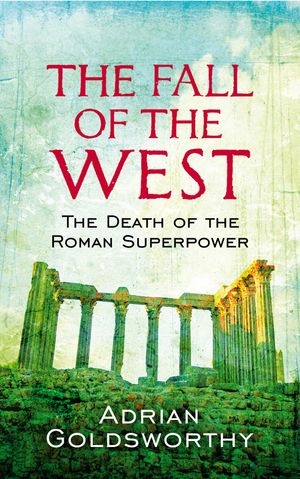Cover Art for 9780753826928, The Fall Of The West: The Death Of The Roman Superpower by Adrian Goldsworthy