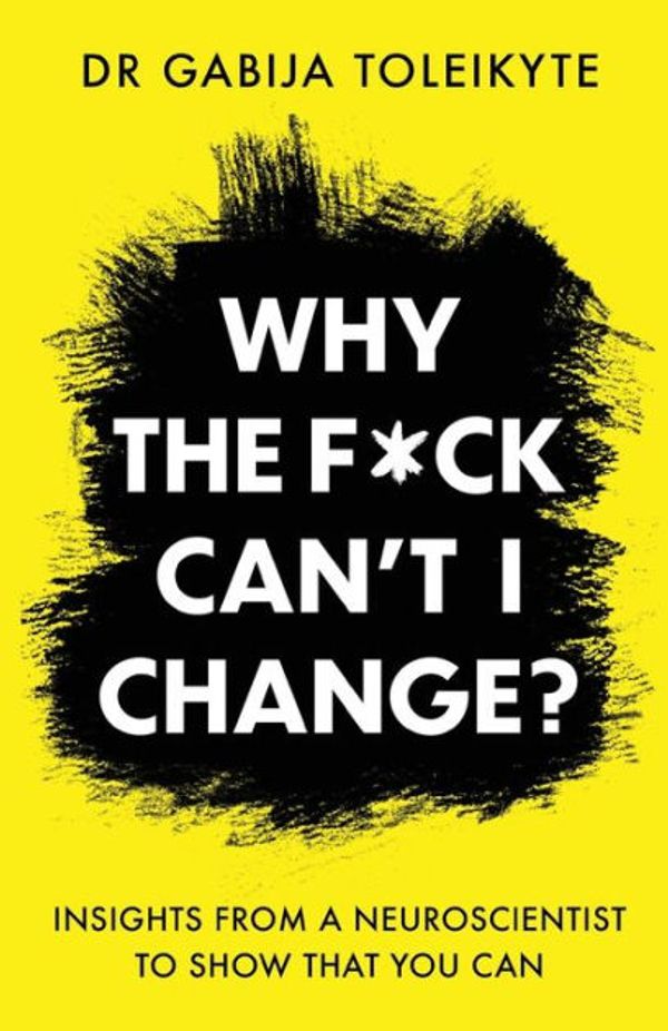 Cover Art for 9781800192720, Why the F*ck Can’t I Change? by Dr. Gabija Toleikyte