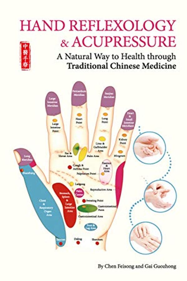 Cover Art for B0829575F7, Hand Reflexology & Acupressure: A Natural Way to Health through Traditional Chinese Medicine by Chen Feisong, Gai Guozhong