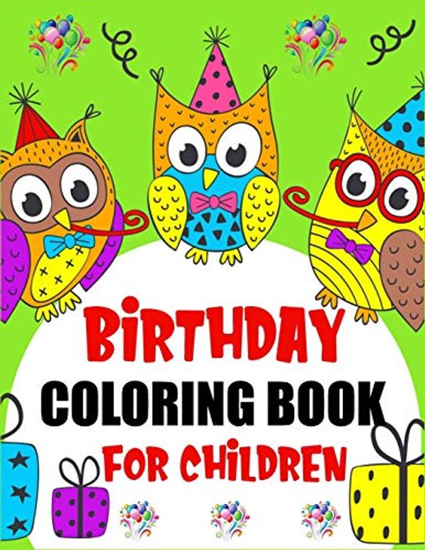 Cover Art for 9781670054722, Birthday Coloring Book For Children: Amazing Birthday Coloring Book for Children with beautiful Birthday Cake, Cupcakes, Hat, bears, candles, ... Birthday Coloring Book for Children gifts. by Press House, Coloring