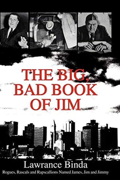 Cover Art for 9780595658626, The Big, Bad Book of Jim: Rogues, Rascals and Rapscallions Named James, Jim and Jimmy by Lawrance Binda