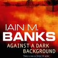 Cover Art for 9781857231793, Against A Dark Background by Iain M. Banks