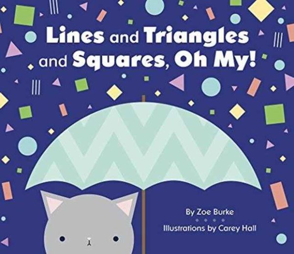 Cover Art for 9780764978647, Lines and Triangles and Squares, Oh My! by Zoe Burke