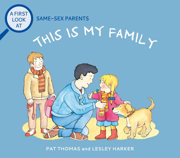 Cover Art for 9781526317766, A First Look At: Same-Sex Parents: This is My Family by Pat Thomas