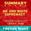 Cover Art for 9788835882701, Me and White Supremacy: Combat Racism, Change the World, and Become a Good Ancestor by Layla F. Saad: Summary by Fireside Reads by Fireside Reads