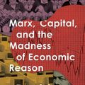 Cover Art for 9780190050795, Marx, Capital, and the Madness of Economic Reason by David Harvey
