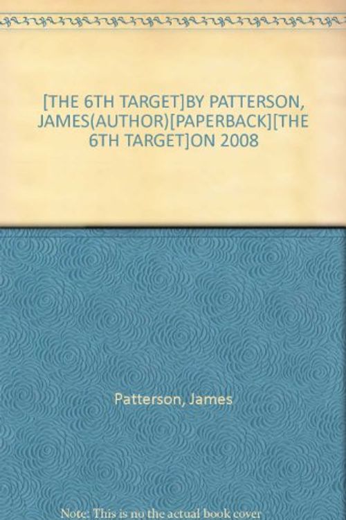 Cover Art for B0048CCPWW, [THE 6TH TARGET]BY PATTERSON, JAMES(AUTHOR)[PAPERBACK][THE 6TH TARGET]ON 2008 by James Patterson