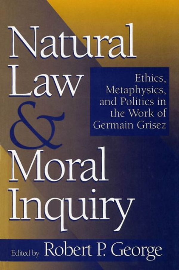 Cover Art for 9780878406746, Natural Law and Moral Inquiry by Robert P. George