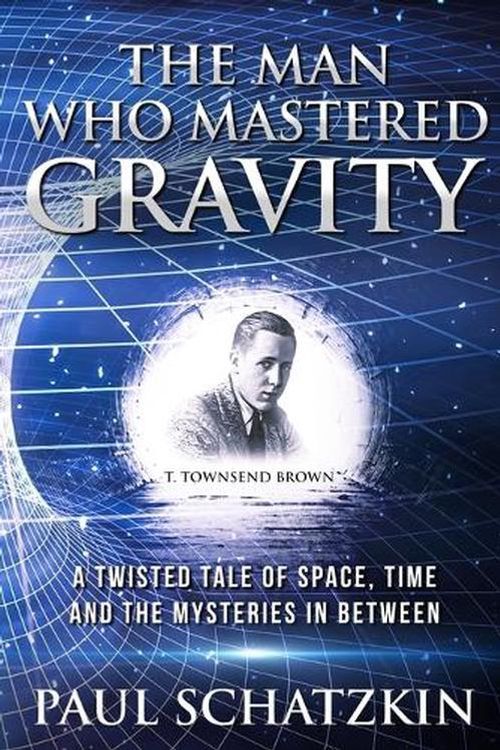 Cover Art for 9780976200024, The Man Who Mastered Gravity: A Twisted Tale of Space, Time and The Mysteries In Between by Paul Schatzkin