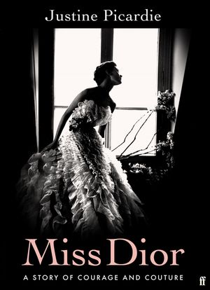 Cover Art for 9780571356522, Miss Dior: A Story of Courage and Couture by Justine Picardie