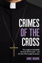 Cover Art for 9781863959681, Crimes of the Cross: The Anglican Paedophile Network of Newcastle - and the Man Who Fought for Justice by Anne Manne