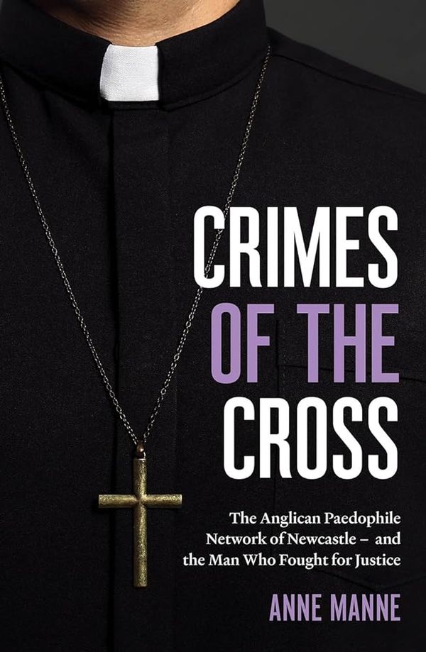 Cover Art for 9781863959681, Crimes of the Cross: The Anglican Paedophile Network of Newcastle - and the Man Who Fought for Justice by Anne Manne