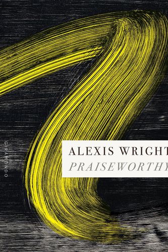 Cover Art for 9781922725325, Praiseworthy by Alexis Wright