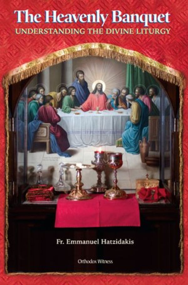 Cover Art for 9780977897032, The Heavenly Banquet: Understanding the Divine Liturgy by Emmanuel Chatzēdakēs