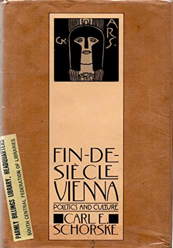 Cover Art for 9780394505961, Fin-De-Siecle Vienna: Politics and Culture by Carl E. Schorske