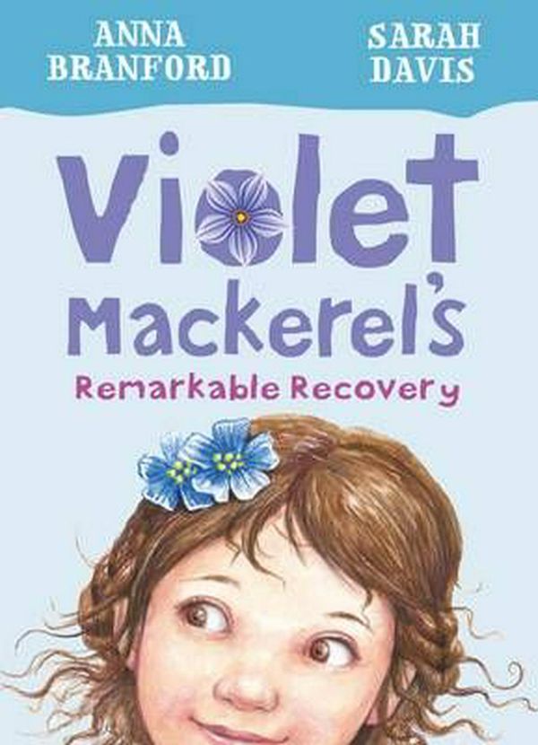 Cover Art for 9781925126716, Violet Mackerel's Remarkable Recovery (Book 2) by Anna Branford
