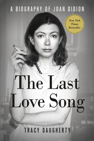 Cover Art for 9781250105943, The Last Love SongA Biography of Joan Didion by Tracy Daugherty