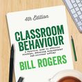 Cover Art for 9781446295335, Classroom Behaviour: A Practical Guide to Effective Teaching, Behaviour Management and Colleague Support by Bill Rogers