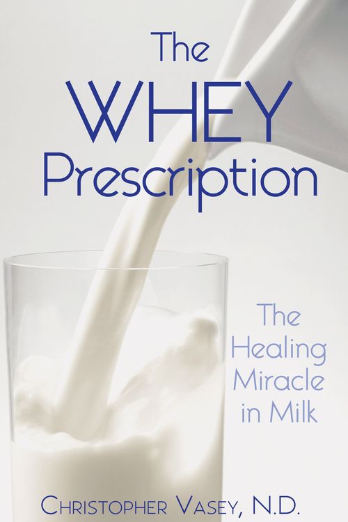 Cover Art for 9781594771279, The Whey Prescription: The Healing Miracle in Milk by Christopher Vasey