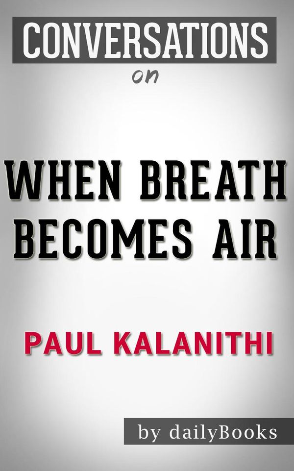 Cover Art for 1230001227796, When Breath Becomes Air: A Novel by Paul Kalanithi Conversation Starters by dailyBooks