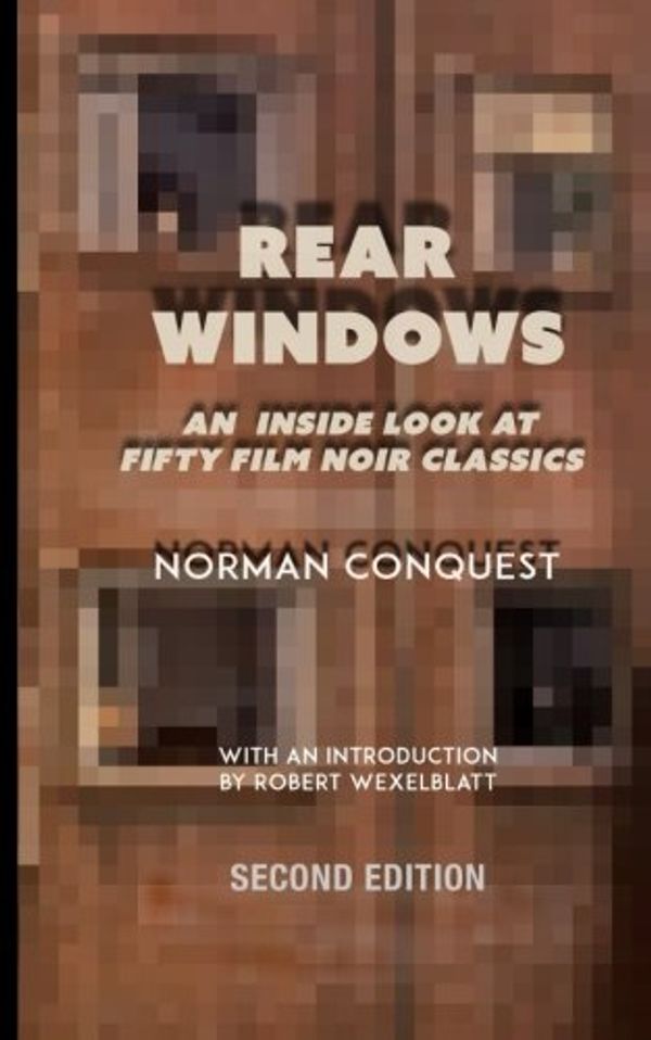 Cover Art for 9781987758443, Rear Windows: An Inside Look at Fifty Film Noir Classics: Volume 27 (Absurdist Texts & Documents) by Norman Conquest