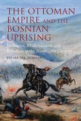 Cover Art for 9781780761114, The Ottoman Empire and the Bosnian Uprising by Fatma Sel Turhan