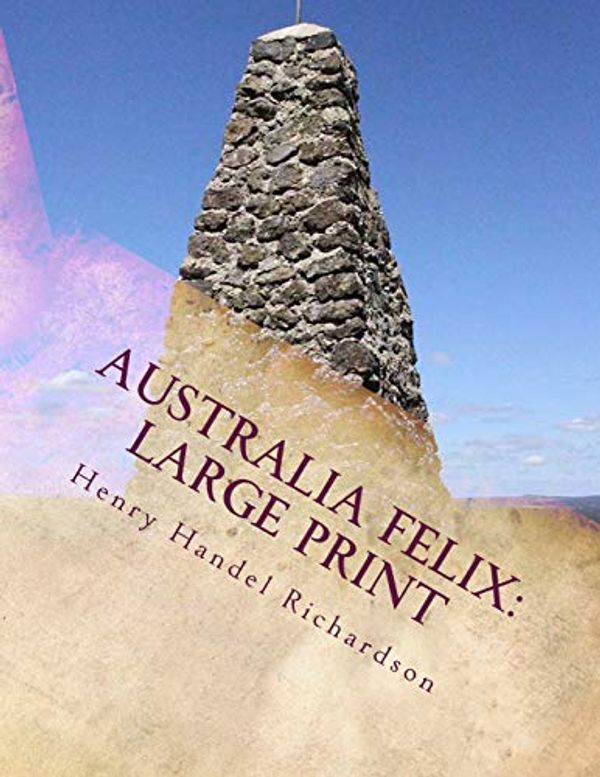 Cover Art for 9781724858702, Australia Felix: Large Print by Handel Richardson, Henry