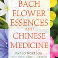 Cover Art for 9781620555729, Bach Flower Essences and Chinese Medicine by Pablo Noriega