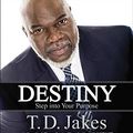 Cover Art for 9781478927167, Destiny: Step Into Your Purpose by T. D. Jakes