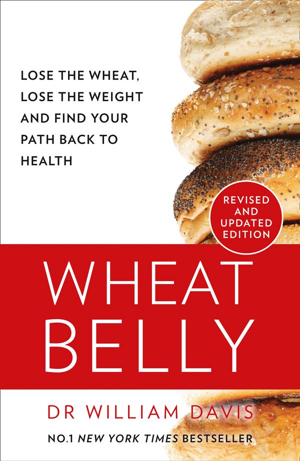 Cover Art for 9780008367466, Wheat Belly: The Effortless Health and Weight-Loss Solution - No Exercise, No Calorie Counting, No Denial [New Revised and Updated Editio by William MD Davis