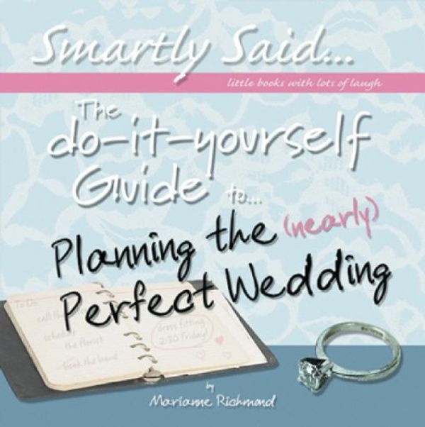 Cover Art for 9780977465187, The Do-It-Yourself Guide to Planning the (Nearly) Perfect Wedding: Smartly Said...Little Books with Lots of Laugh (Marianne Richmond) by Marianne Richmond