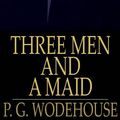Cover Art for 9781775456452, Three Men and a Maid by P G Wodehouse
