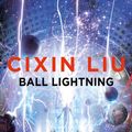 Cover Art for 9781786694683, Ball Lightning by Cixin Liu