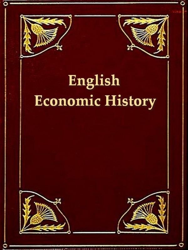Cover Art for 1230000151957, English Economic History, Select Documents by A.E. Bland, Editor, P.A. Brown, Editor, R.H. Tawney, Editor