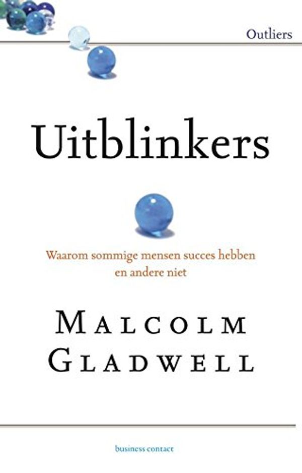 Cover Art for 9789047006060, Uitblinkers: waarom sommige mensen succes hebben en andere niet by Malcolm Gladwell
