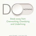 Cover Art for B07VMPG8N4, Do Nothing: Break Away from Overworking, Overdoing and Underliving by Celeste Headlee