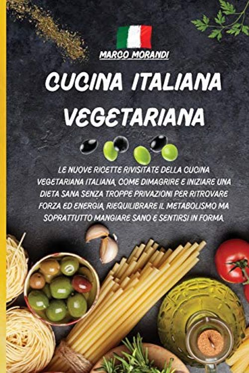 Cover Art for 9781802672664, CUCINA ITALIANA VEGETARIANA: Le nuove ricette rivisitate della cucina vegetariana italiana, come dimagrire e iniziare una dieta sana senza troppe ... ma soprattutto mangiare sano e sentir by Marco Morandi