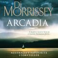 Cover Art for 9781760784911, Arcadia by Di Morrissey