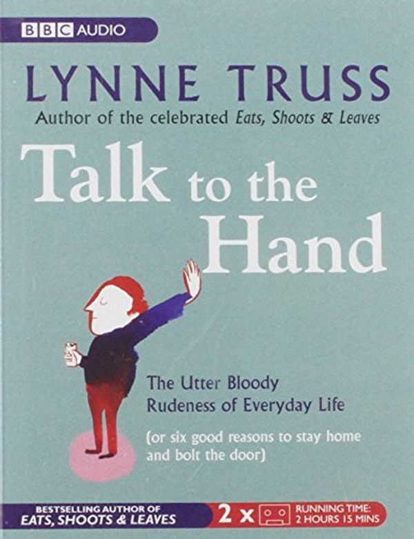 Cover Art for 9780563504290, Talk to the Hand by Lynne Truss