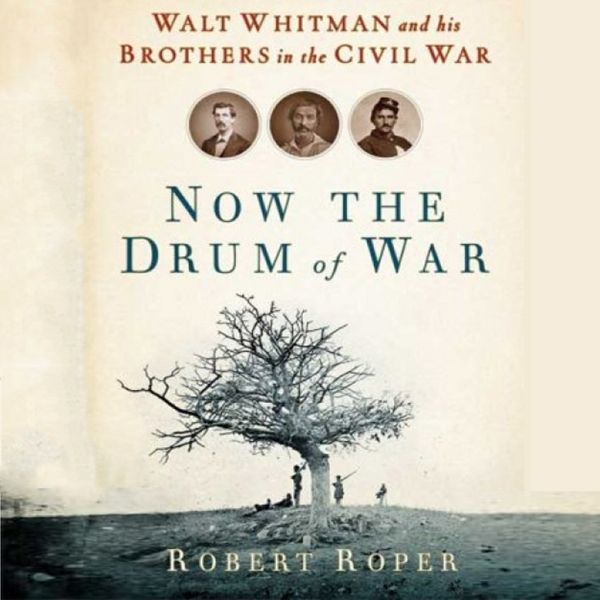 Cover Art for B00BL9PPUO, Now the Drum of War: Walt Whitman and His Brothers in the Civil War (Unabridged) by Unknown