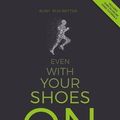 Cover Art for 9781907261091, Even with your shoes on: Discover your natural path to smooth, efficient, enjoyable running by Helen Hall