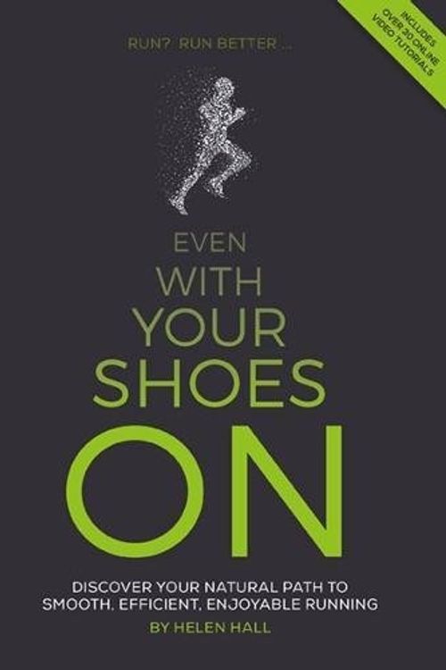Cover Art for 9781907261091, Even with your shoes on: Discover your natural path to smooth, efficient, enjoyable running by Helen Hall