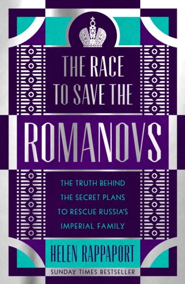 Cover Art for 9781786331045, The Race to Save the Romanovs: The Truth Behind the Secret Plans to Rescue Russia's Imperial Family by Helen Rappaport