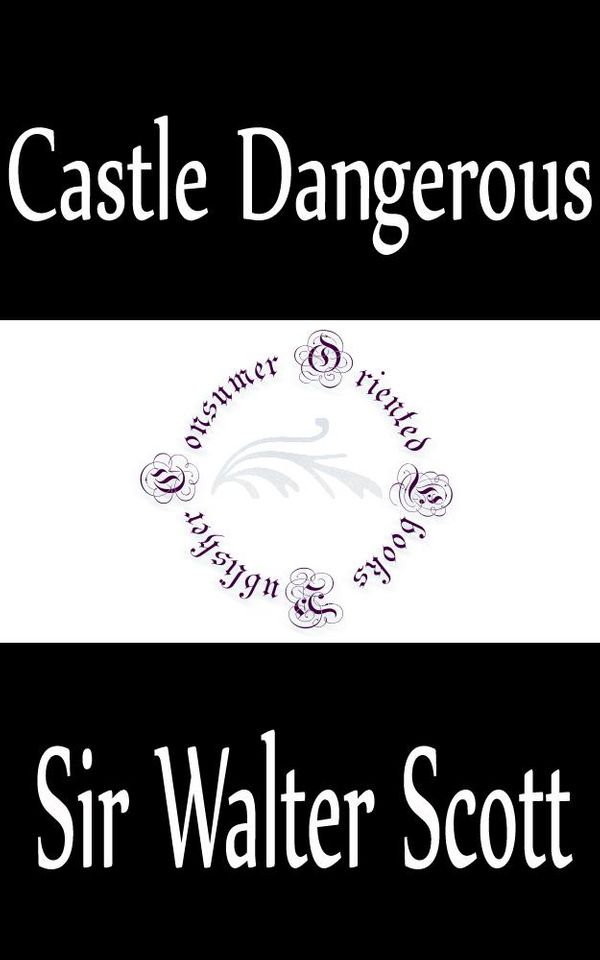 Cover Art for 1230000582148, Castle Dangerous by Sir Walter Scott