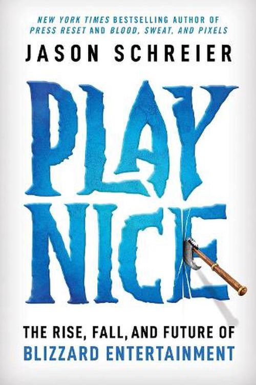 Cover Art for 9781538725429, Play Nice: The Rise, Fall, and Future Of Blizzard Entertainment by Jason Schreier