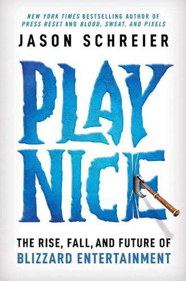 Cover Art for 9781538725429, Play Nice: The Rise, Fall, and Future Of Blizzard Entertainment by Jason Schreier