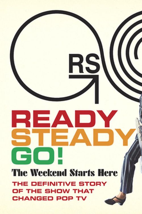 Cover Art for 9781947026346, Ready Steady Go!: The Weekend Starts Here: The Definitive Story of the Show That Changed Pop TV by Andy Neill