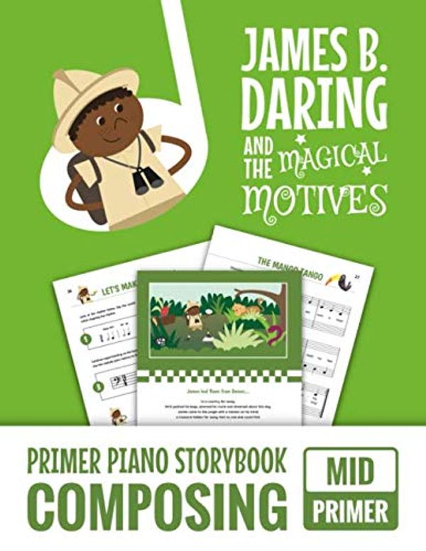 Cover Art for 9798601910729, James B. Daring And The Magical Motives: Primer Piano Storybook Composing - Mid Primer by Andrea Dow, Trevor Dow
