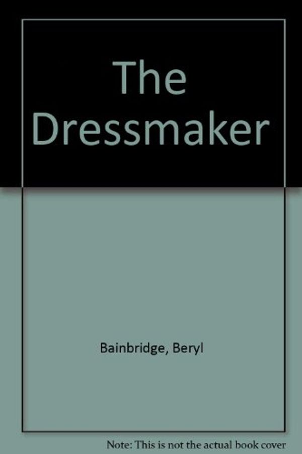 Cover Art for 9780745122724, The Dressmaker by Beryl Bainbridge