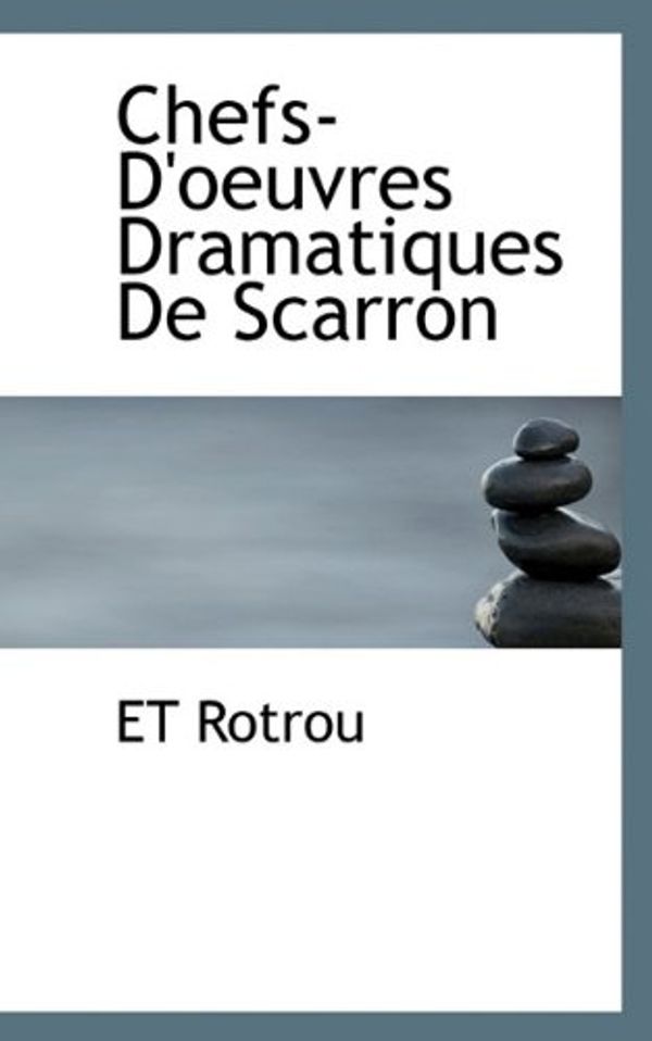 Cover Art for 9781117361147, Chefs-D'Oeuvres Dramatiques de Scarron by Et Rotrou